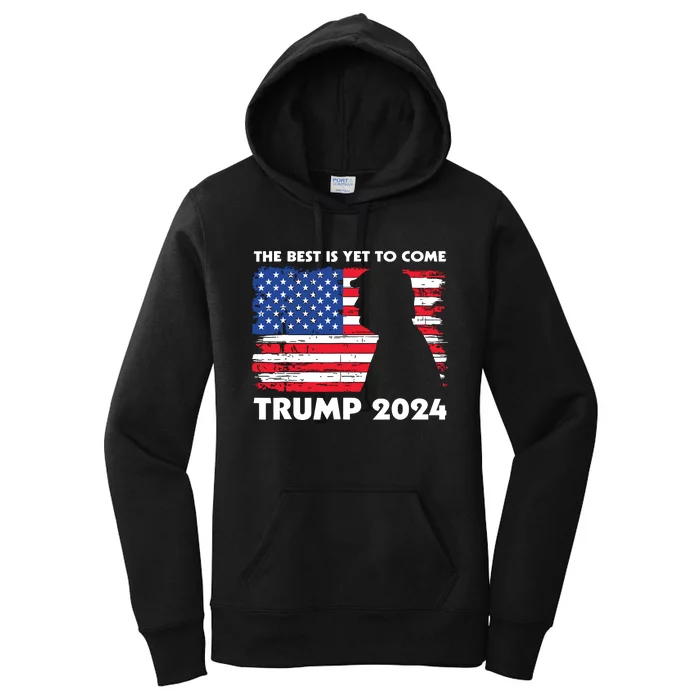 The Best Is Yet To Come Trump 2024 Humorous Usa Campaign Women's Pullover Hoodie