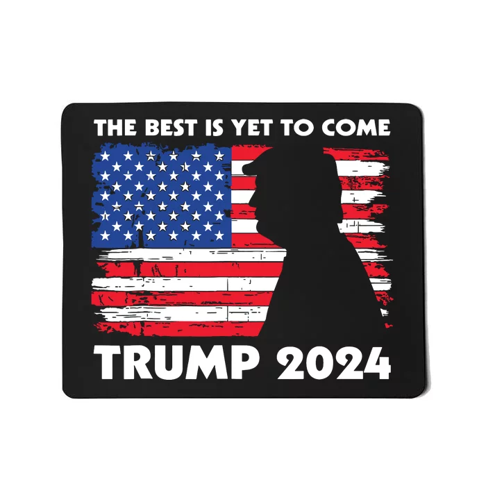 The Best Is Yet To Come Trump 2024 Humorous Usa Campaign Mousepad