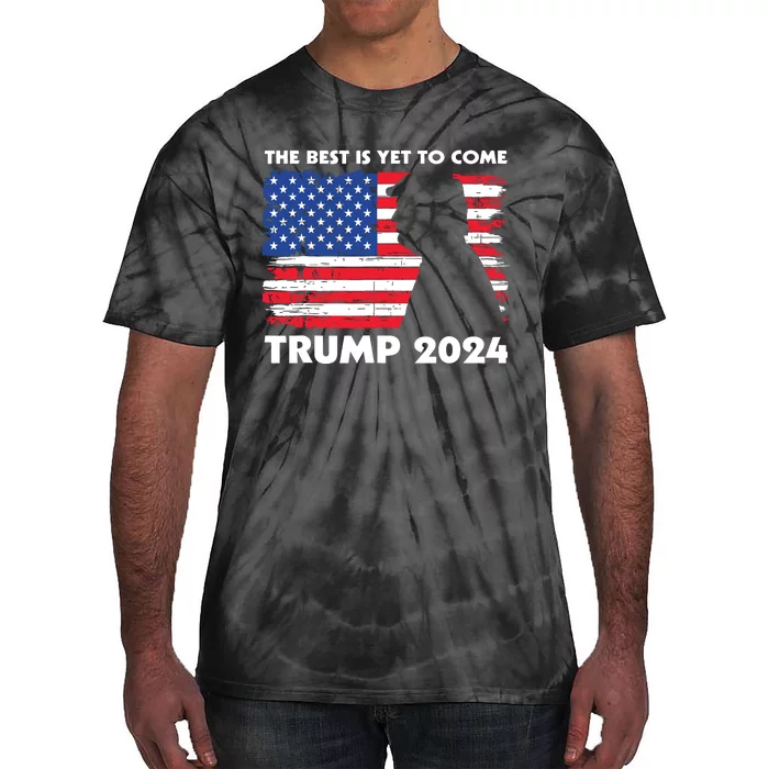 The Best Is Yet To Come Trump 2024 Humorous Usa Campaign Tie-Dye T-Shirt