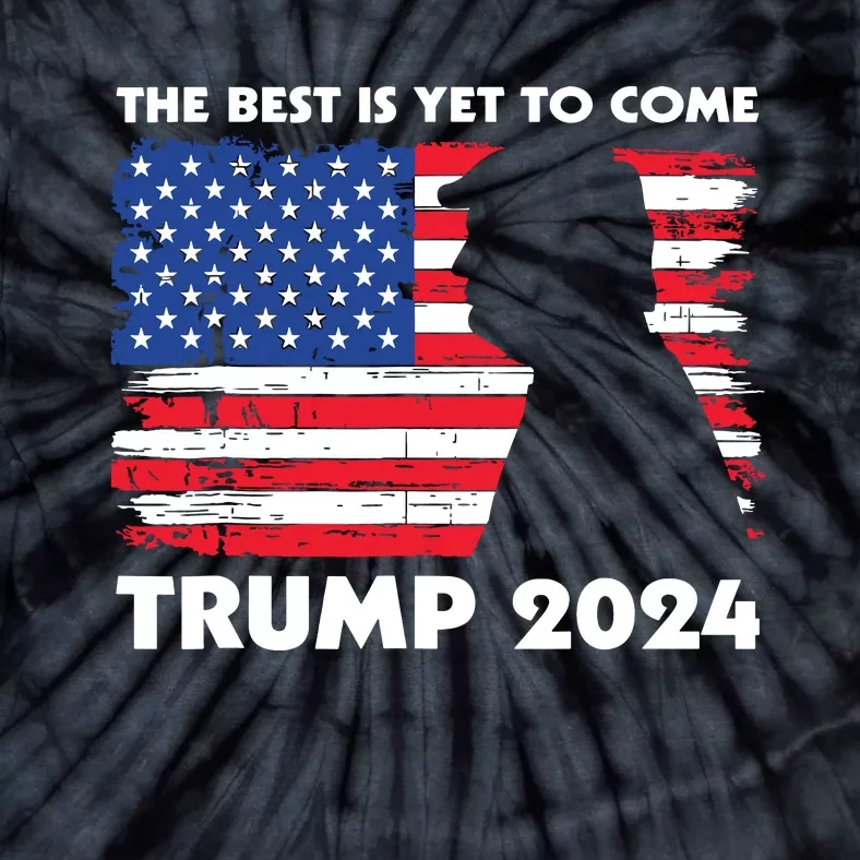 The Best Is Yet To Come Trump 2024 Humorous Usa Campaign Tie-Dye T-Shirt