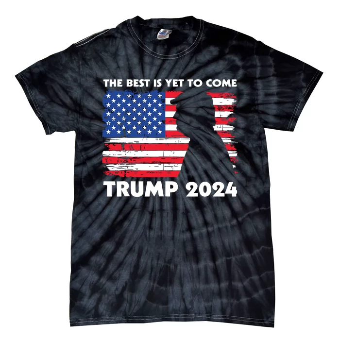 The Best Is Yet To Come Trump 2024 Humorous Usa Campaign Tie-Dye T-Shirt