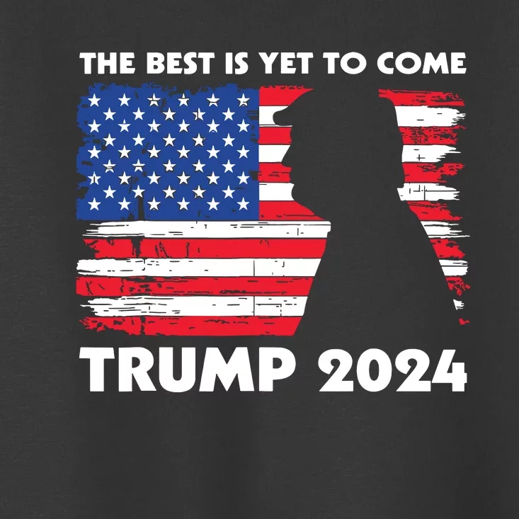 The Best Is Yet To Come Trump 2024 Humorous Usa Campaign Toddler T-Shirt