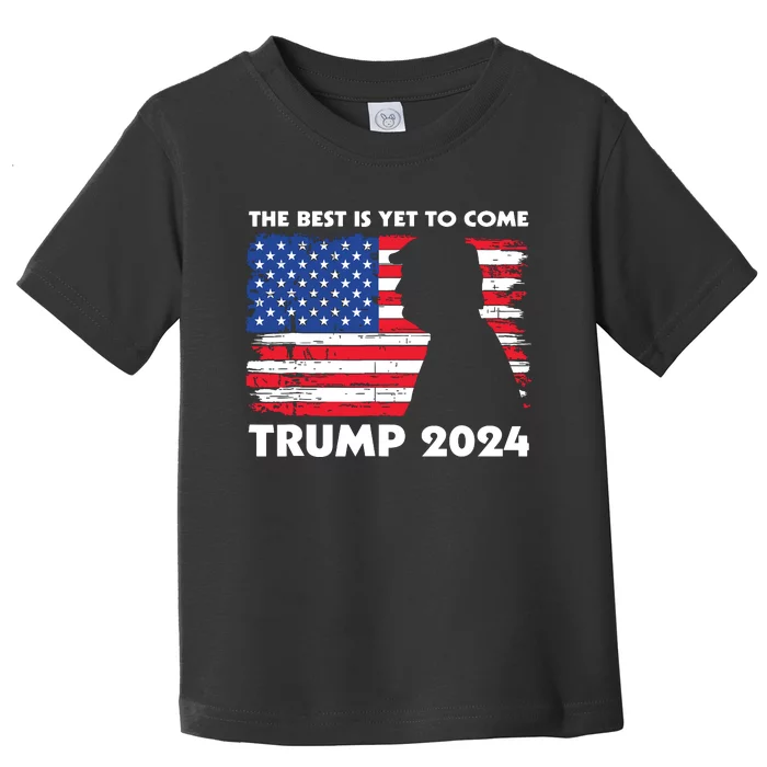 The Best Is Yet To Come Trump 2024 Humorous Usa Campaign Toddler T-Shirt