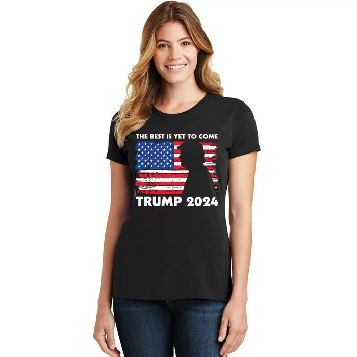 The Best Is Yet To Come Trump 2024 Humorous Usa Campaign Women's T-Shirt