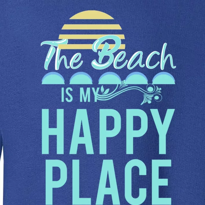 The Beach Is My Happy Place Design Cute Gift Toddler Sweatshirt