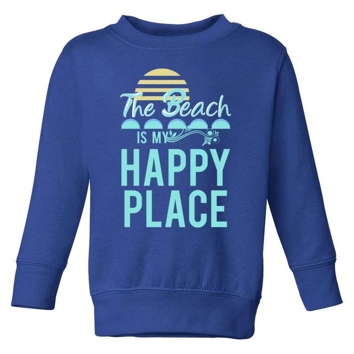 The Beach Is My Happy Place Design Cute Gift Toddler Sweatshirt