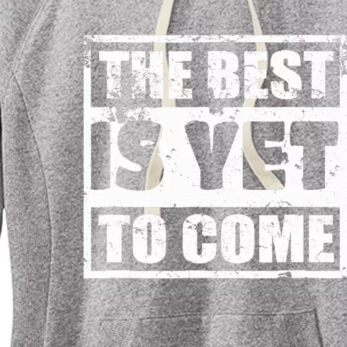 The Best Is Yet To Come Man Woman Funny Gift Women's Fleece Hoodie