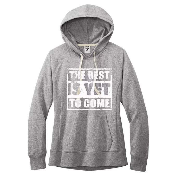 The Best Is Yet To Come Man Woman Funny Gift Women's Fleece Hoodie