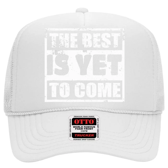 The Best Is Yet To Come Man Woman Funny Gift High Crown Mesh Trucker Hat