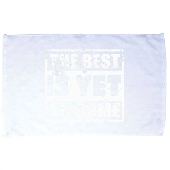 The Best Is Yet To Come Man Woman Funny Gift Microfiber Hand Towel