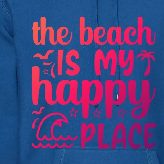 The Beach Is My Happy Place Gift Premium Hoodie