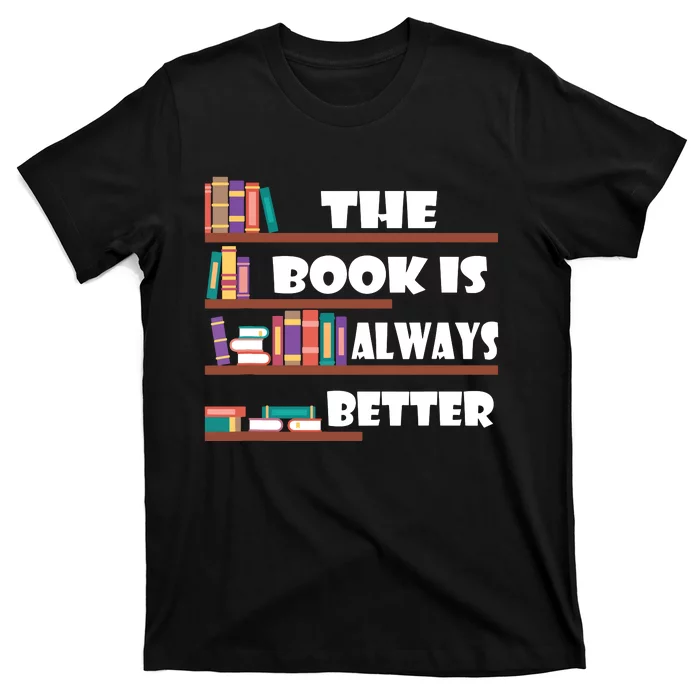 The Book Is Always Better Readers Librarian Gift T-Shirt