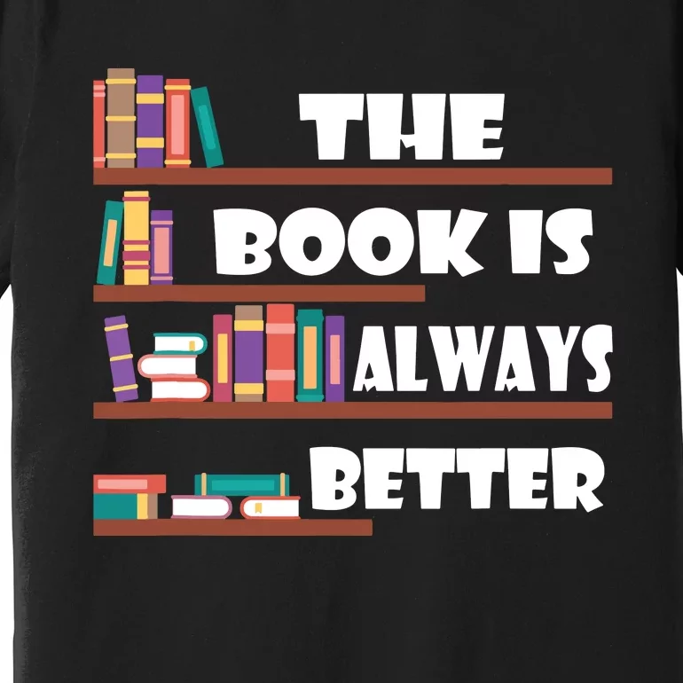 The Book Is Always Better Readers Librarian Gift Premium T-Shirt