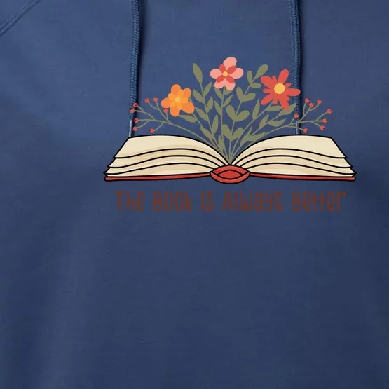 The Book Is Always Better Gift For Reading Books Performance Fleece Hoodie