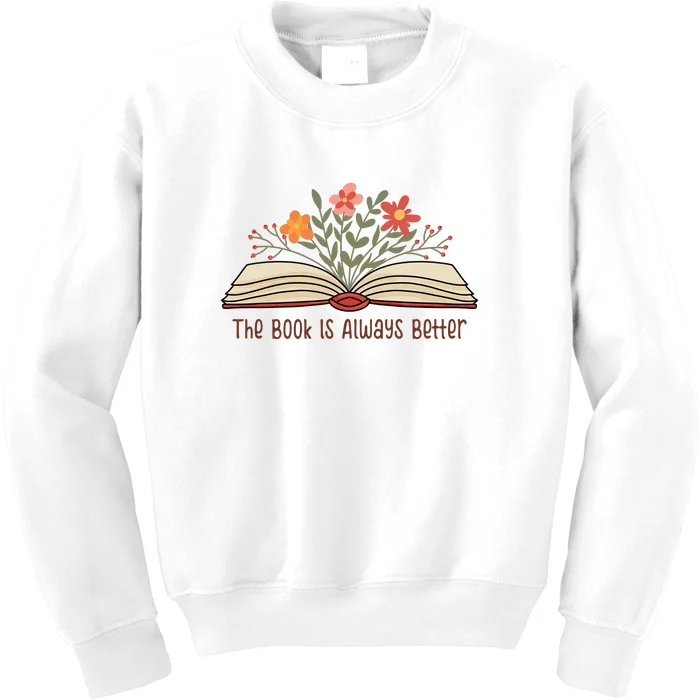 The Book Is Always Better Gift For Reading Books Kids Sweatshirt