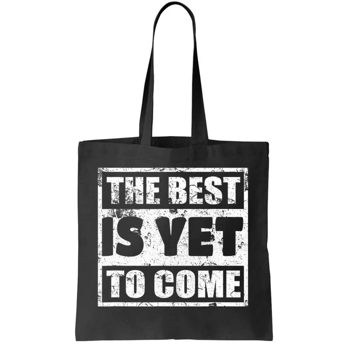 The Best Is Yet To Come Man Woman Funny Gift Tote Bag