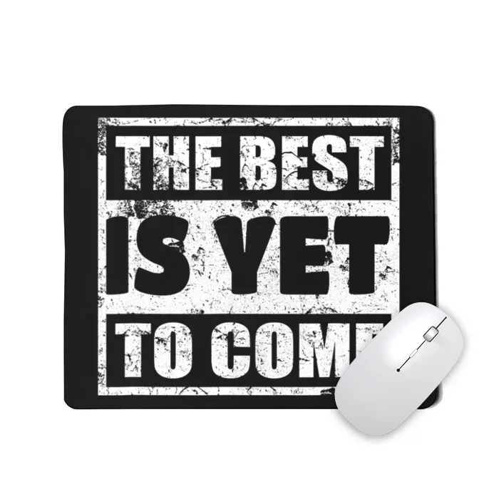 The Best Is Yet To Come Man Woman Funny Gift Mousepad