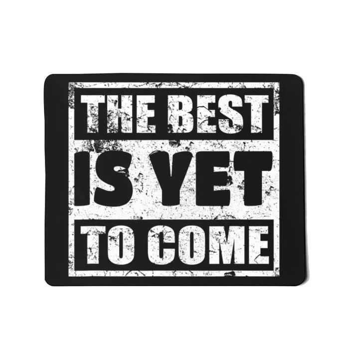 The Best Is Yet To Come Man Woman Funny Gift Mousepad