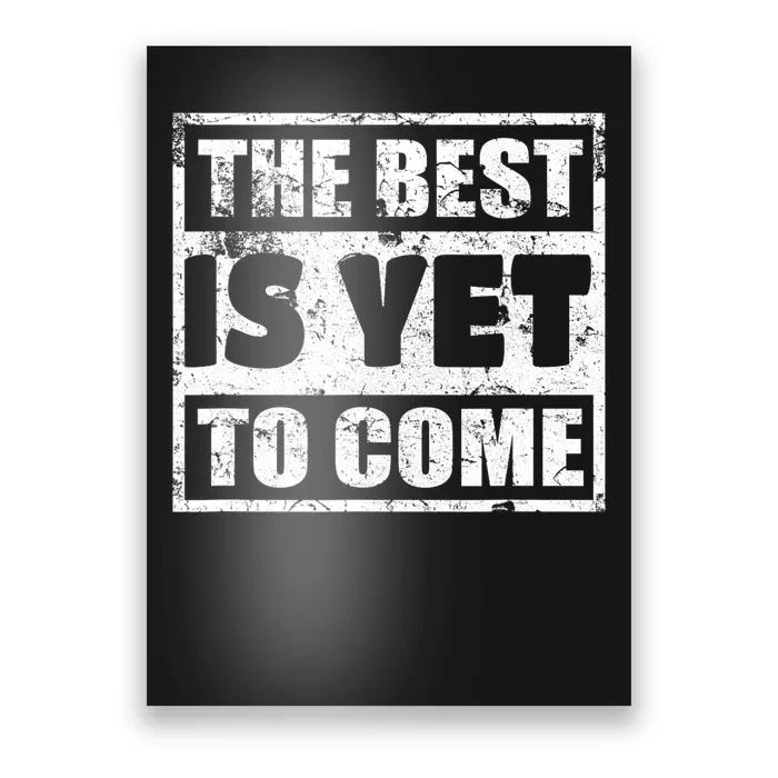 The Best Is Yet To Come Man Woman Funny Gift Poster