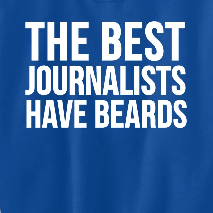 The Best Journalists Have Beards Funny Gift Funny Journalist Gift Kids Sweatshirt