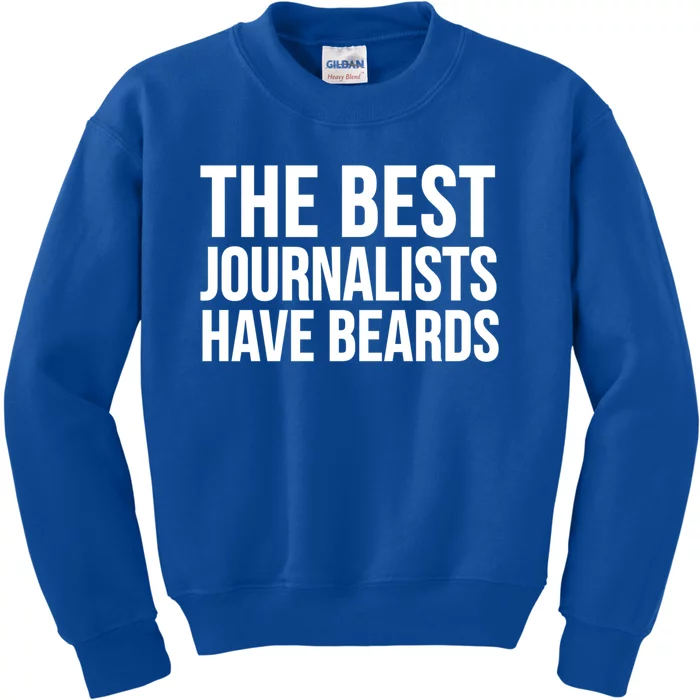 The Best Journalists Have Beards Funny Gift Funny Journalist Gift Kids Sweatshirt