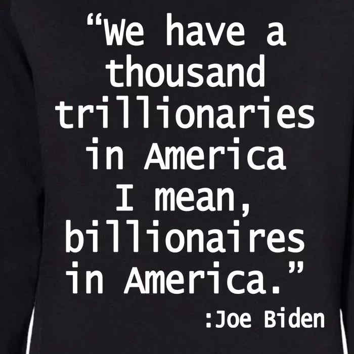 Trillionaires Billionaires Joe Biden Funny Quote Womens California Wash Sweatshirt