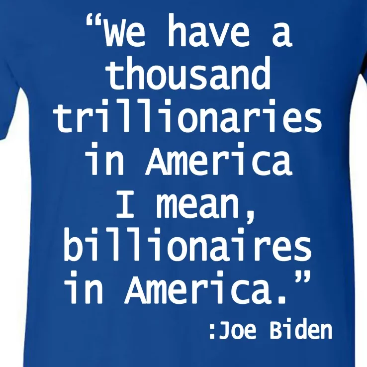 Trillionaires Billionaires Joe Biden Funny Quote V-Neck T-Shirt