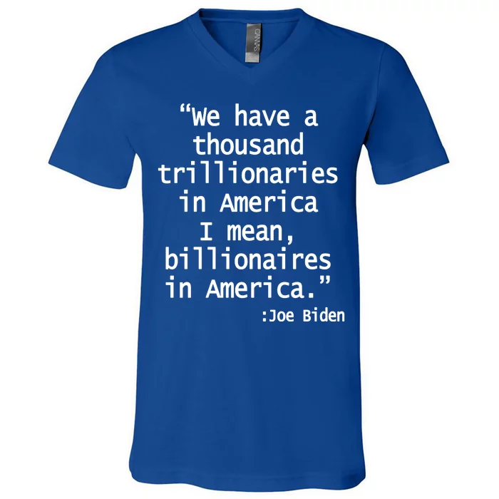 Trillionaires Billionaires Joe Biden Funny Quote V-Neck T-Shirt