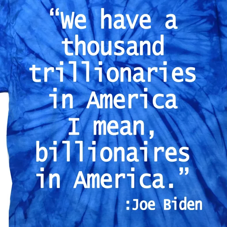 Trillionaires Billionaires Joe Biden Funny Quote Tie-Dye T-Shirt