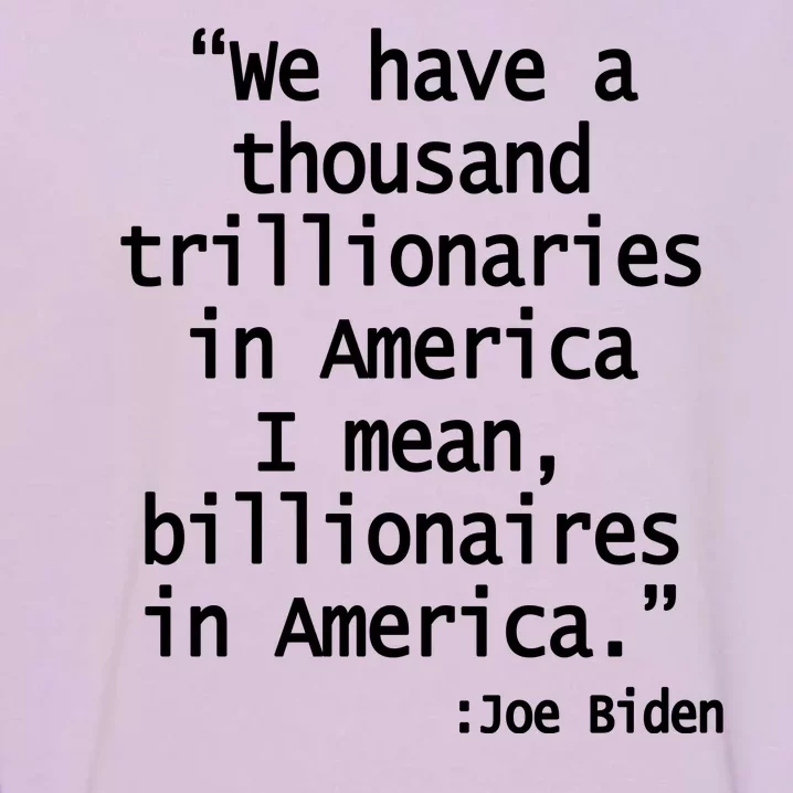 Trillionaires Billionaires Joe Biden Funny Quote Garment-Dyed Sweatshirt