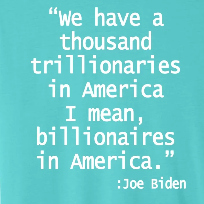 Trillionaires Billionaires Joe Biden Funny Quote ChromaSoft Performance T-Shirt