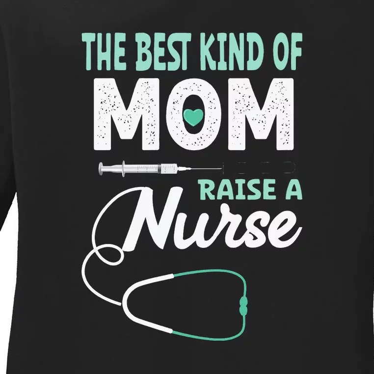 The Best Kind Of Mom Raise A Nurse Essential Mother's Day Ladies Long Sleeve Shirt