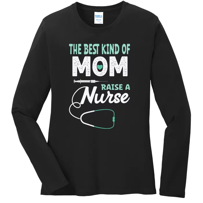 The Best Kind Of Mom Raise A Nurse Essential Mother's Day Ladies Long Sleeve Shirt