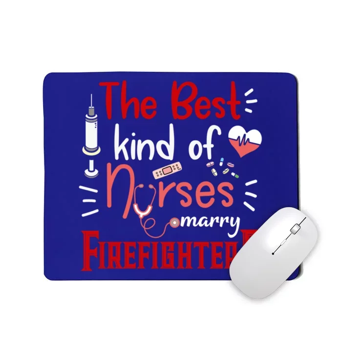 The Best Kind Of Nurses Marry Firefighters Firefighter Cute Gift Mousepad