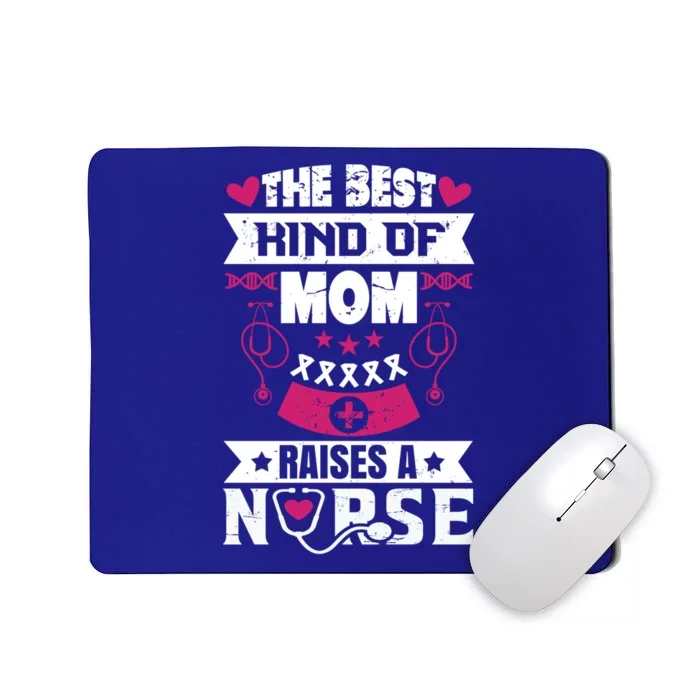 The Best Kind Of Mom Raises A Nurse Proud Mom Of A Nurse Gift Mousepad