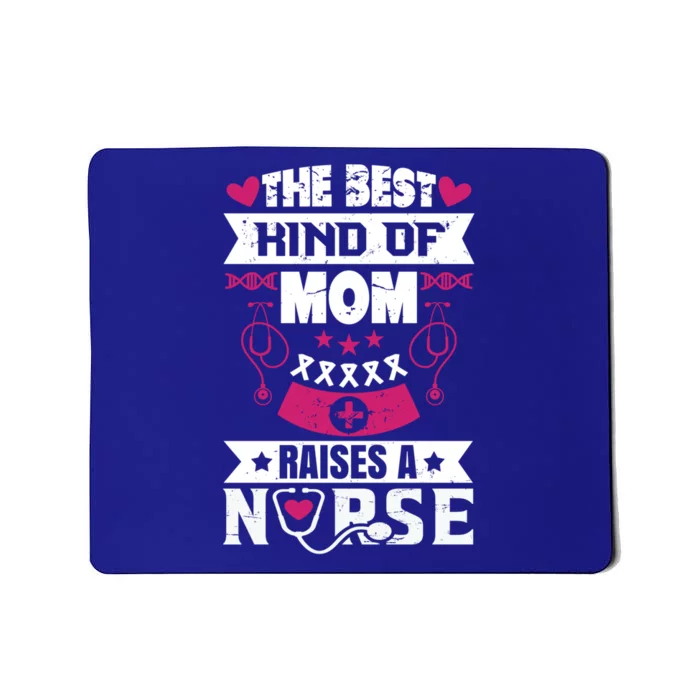 The Best Kind Of Mom Raises A Nurse Proud Mom Of A Nurse Gift Mousepad