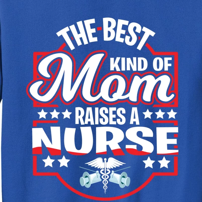 The Best Kind Of Mom Raises A Nurse Proud Mothers Day Funny Gift Funny Gift Tall Sweatshirt