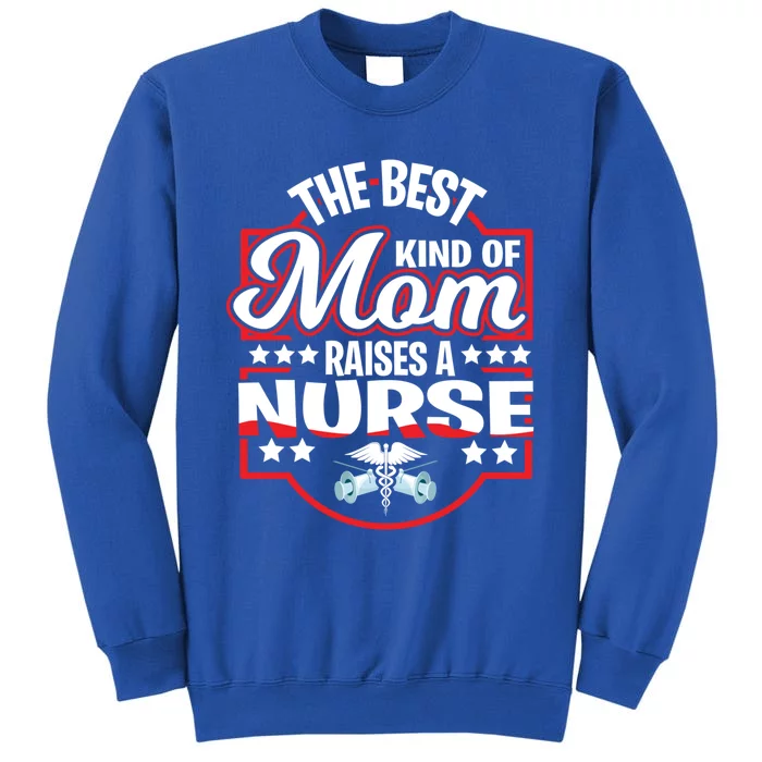 The Best Kind Of Mom Raises A Nurse Proud Mothers Day Funny Gift Funny Gift Tall Sweatshirt