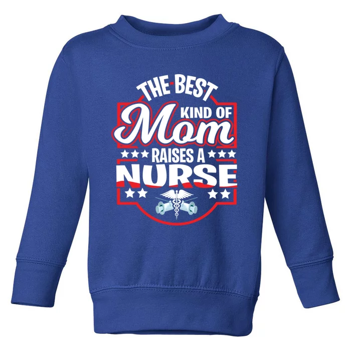 The Best Kind Of Mom Raises A Nurse Proud Mothers Day Funny Gift Funny Gift Toddler Sweatshirt