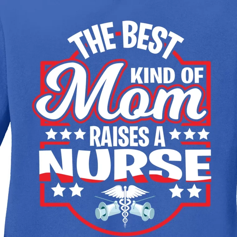 The Best Kind Of Mom Raises A Nurse Proud Mothers Day Funny Gift Funny Gift Ladies Long Sleeve Shirt