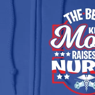 The Best Kind Of Mom Raises A Nurse Proud Mothers Day Funny Gift Funny Gift Full Zip Hoodie