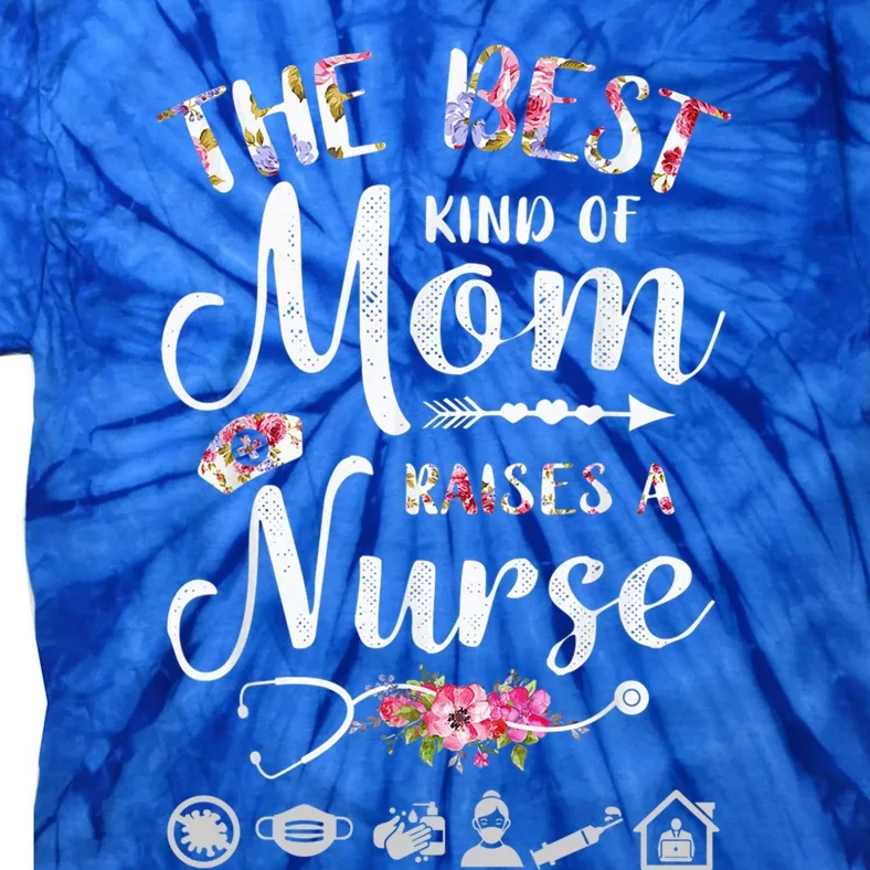 The Best Kind Of Mom Raises A Nurse Meaningful Gift Graphic Oversized Gift Tie-Dye T-Shirt