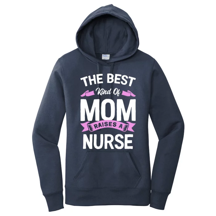 The Best Kind Of Mom Raises A Nurse Gift Women's Pullover Hoodie