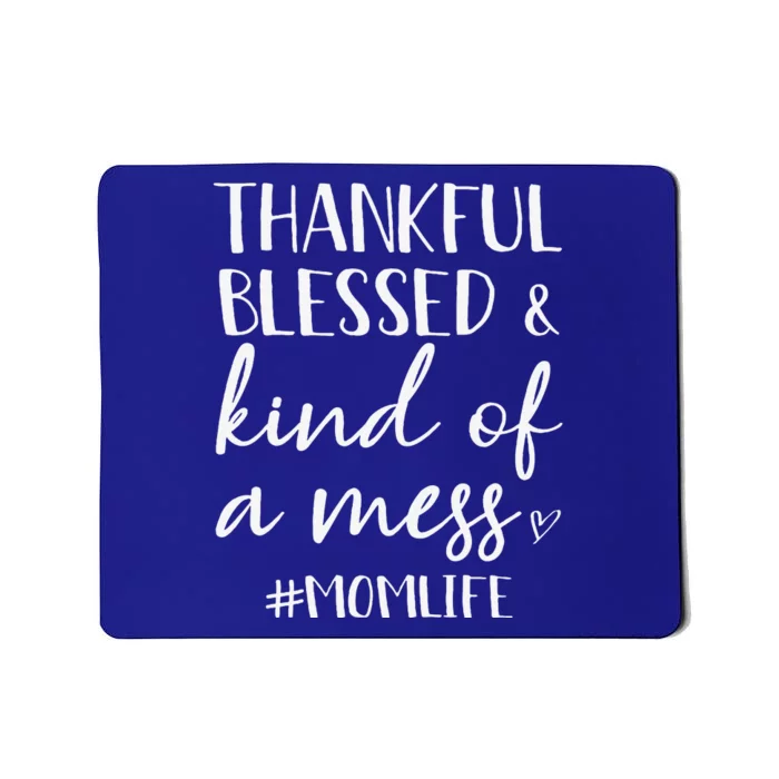 Thankful Blessed & Kind Of A Mess Mom Life Thanksgiving Mousepad