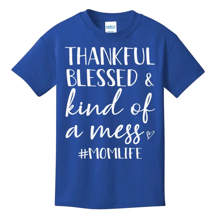 Thankful Blessed & Kind Of A Mess Mom Life Thanksgiving Kids T-Shirt