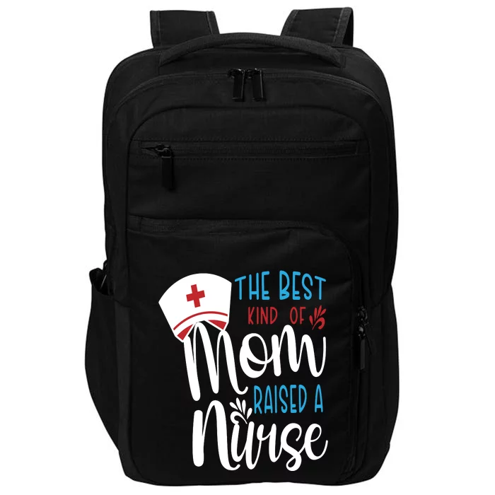 The Best Kind Of Mom Raised A Nurse Impact Tech Backpack