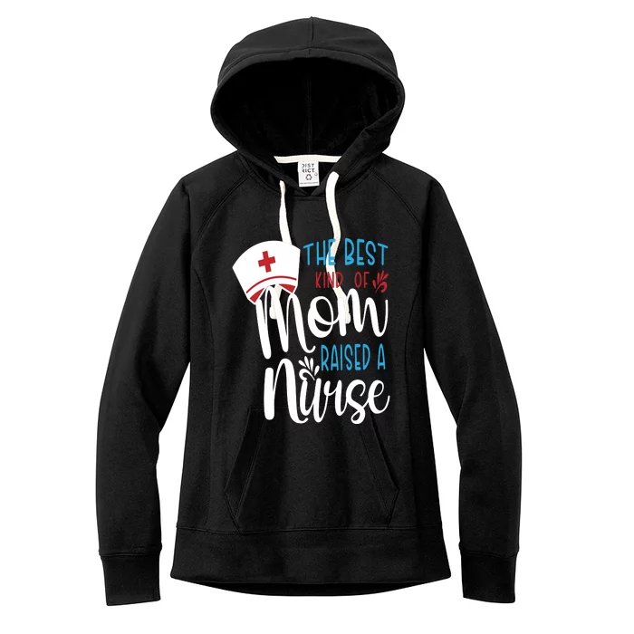 The Best Kind Of Mom Raised A Nurse Women's Fleece Hoodie