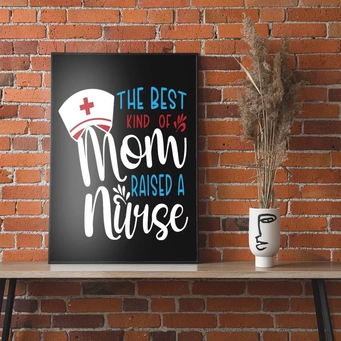 The Best Kind Of Mom Raised A Nurse Poster