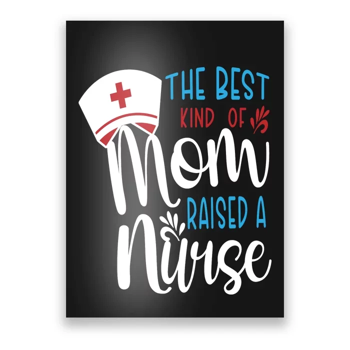 The Best Kind Of Mom Raised A Nurse Poster