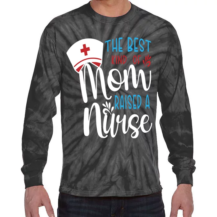 The Best Kind Of Mom Raised A Nurse Tie-Dye Long Sleeve Shirt